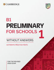 B1 PRELIMINARY FOR SCHOOLS 1 FOR THE REVISED 2020 EXAM. STUDENT'S BOOK WITHOUT ANSWERS.