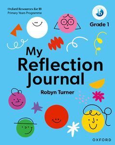 OXFORD RESOURCES FOR IB PYP: MY REFLECTION JOURNAL GRADE 1