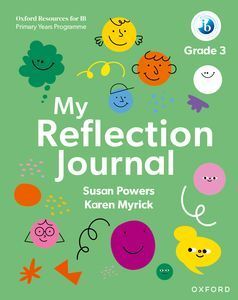 OXFORD RESOURCES FOR IB PYP: MY REFLECTION JOURNAL GRADE 3