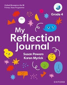 OXFORD RESOURCES FOR IB PYP: MY REFLECTION JOURNAL GRADE 4