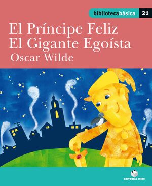 BIBLIOTECA BÁSICA 021 - EL PRÍNCIPE FELIZ. EL GIGANTE EGOÍSTA -OSCAR WILDE-